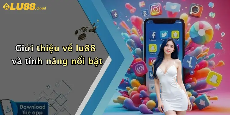 Tải App LU88: Trải Nghiệm Cá Cược Hiện Đại Và Tiện Ích 1 Giới thiệu về lu88 và tính năng nổi bật