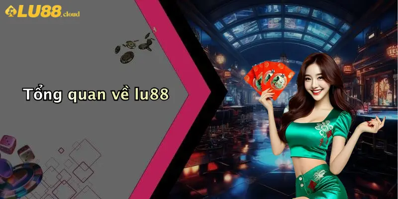 Đăng Ký LU88: Hành Trình Tham Gia Sân Chơi Cá Cược Uy Tín 1 Tổng quan về lu88